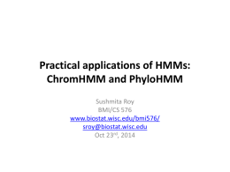 Practical applications of HMMs: ChromHMM and PhyloHMM Sushmita Roy BMI/CS 576 www.biostat.wisc.edu/bmi576/ sroy@biostat.wisc.edu Oct 23rd, 2014