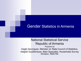 Gender Statistics in Armenia  National Statistical Service Republic of Armenia Prepared by  Gagik Gevorgyan, Member on State Council of Statistics, Astghik Gyulbenkyan, Main Specialist, Households.