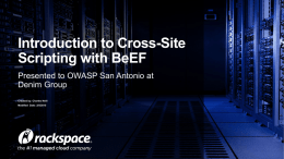 Introduction to Cross-Site Scripting with BeEF Presented to OWASP San Antonio at Denim Group Created by: Charles Neill Modified Date: 2/5/2015
