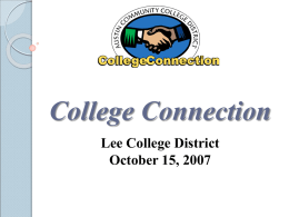 College Connection Lee College District October 15, 2007 Presenter  Luanne Preston, Ph.D. Executive Director, Early College Start and College Connection luanne@austincc.edu 512-223-7354