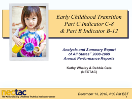 Early Childhood Transition Part C Indicator C-8 & Part B Indicator B-12 Analysis and Summary Report of All States’ 2008-2009 Annual Performance Reports Kathy Whaley &