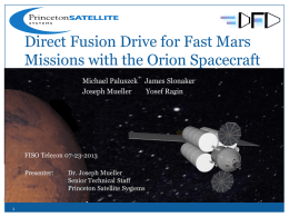 Direct Fusion Drive for Fast Mars Missions with the Orion Spacecraft Michael Paluszek James Slonaker Joseph Mueller Yosef Razin  FISO Telecon 07-23-2013 Presenter:  Dr.