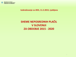 REPUBLIKA SLOVENIJA MINISTRSTVO ZA KMETIJSTVO , GOZDARSTVO IN PREHRANO  Izobraževanje za JKSS, 11.2.2015, Ljubljana  SHEME NEPOSREDNIH PLAČIL V SLOVENIJI ZA OBDOBJE 2015 - 2020