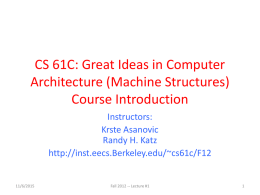 CS 61C: Great Ideas in Computer Architecture (Machine Structures) Course Introduction Instructors: Krste Asanovic Randy H.