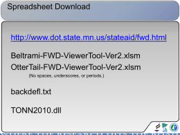 Spreadsheet Download  http://www.dot.state.mn.us/stateaid/fwd.html Beltrami-FWD-ViewerTool-Ver2.xlsm OtterTail-FWD-ViewerTool-Ver2.xlsm (No spaces, underscores, or periods.)  backdefl.txt TONN2010.dll FWD Viewer Tool with TONN 2010 and Overlays  Background – Application - Case Study Fall 2013 –