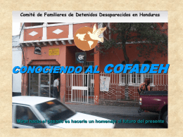 Comité de Familiares de Detenidos Desaparecidos en Honduras  CONOCIENDO AL  COFADEH  Mirar hacia el pasado es hacerle un homenaje al futuro del presente.