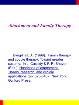 Attachment and Family Therapy  Byng-Hall, J. (1999). Family therapy and couple therapy: Toward greater security.