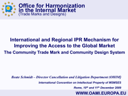 Office for Harmonization in the Internal Market (Trade Marks and Designs)  International and Regional IPR Mechanism for Improving the Access to the Global Market The.