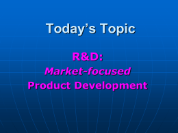 Today’s Topic R&D: Market-focused Product Development Course Schedule           The Marketing Function (Lenovo) Sales & Sales Channels (GolfLogix) Internet-based Marketing (HubSpot) R&D: Product Development (Guidant) Operations (Crocs) Product Launch (Invisalign) Final.