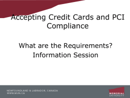 Accepting Credit Cards and PCI Compliance What are the Requirements? Information Session Agenda • Who • What • Why • When • Where • How  Key Players PCI Compliant World events Now All campus Education/Work.