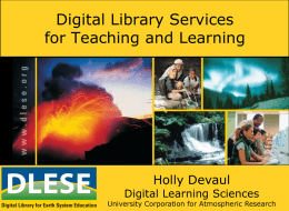 Digital Library Services for Teaching and Learning  Holly Devaul  Digital Learning Sciences  University Corporation for Atmospheric Research.