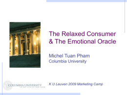The Relaxed Consumer & The Emotional Oracle Michel Tuan Pham Columbia University  K U Leuven 2009 Marketing Camp.