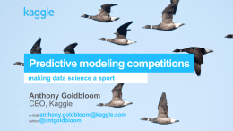 Predictive modeling competitions making data science a sport  Anthony Goldbloom CEO, Kaggle e-mail anthony.goldbloom@kaggle.com twitter @antgoldbloom.