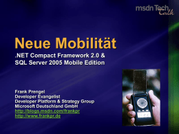 Neue Mobilität .NET Compact Framework 2.0 & SQL Server 2005 Mobile Edition  Frank Prengel Developer Evangelist Developer Platform & Strategy Group Microsoft Deutschland GmbH http://blogs.msdn.com/frankpr http://www.frankpr.de.