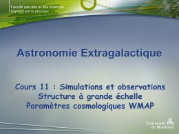 Faculté des arts et des sciences Département de physique  Astronomie Extragalactique Cours 11 : Simulations et observations Structure à grande échelle Paramètres cosmologiques WMAP.