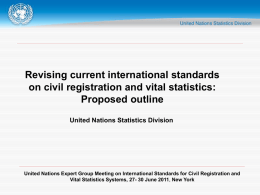 Revising current international standards on civil registration and vital statistics: Proposed outline United Nations Statistics Division  United Nations Expert Group Meeting on International Standards.