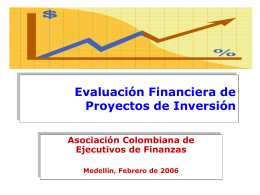 Evaluación Financiera de Proyectos de Inversión Asociación Colombiana de Ejecutivos de Finanzas Medellín, Febrero de 2006
