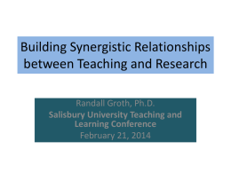 Building Synergistic Relationships between Teaching and Research Randall Groth, Ph.D. Salisbury University Teaching and Learning Conference February 21, 2014