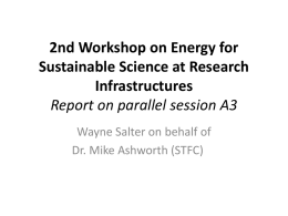 2nd Workshop on Energy for Sustainable Science at Research Infrastructures Report on parallel session A3 Wayne Salter on behalf of Dr.