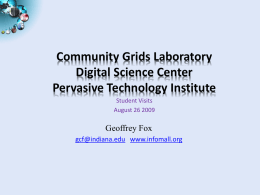 Community Grids Laboratory Digital Science Center Pervasive Technology Institute Student Visits August 26 2009  Geoffrey Fox gcf@indiana.edu www.infomall.org.
