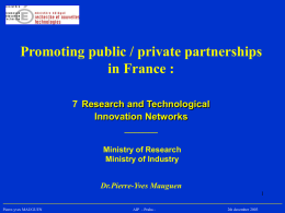 Promoting public / private partnerships in France : 7 Research and Technological Innovation Networks _______ Ministry of Research Ministry of Industry  Dr.Pierre-Yves MauguenPierre-yves MAUGUEN  AIP - Praha -  2th.