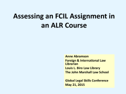 Assessing an FCIL Assignment in an ALR Course  Anne Abramson Foreign & International Law Librarian Louis L.
