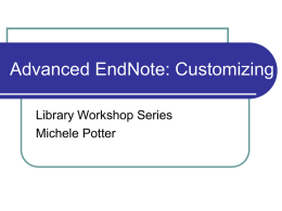 Advanced EndNote: Customizing Library Workshop Series Michele Potter Overview of the Class Preferences  Connections and Filters  Term Lists  Styles 
