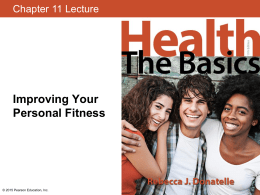 Chapter 11 Lecture  Improving Your Personal Fitness  © 2015 Pearson Education, Inc. Learning Outcomes • Describe the health benefits of being physically active. • Distinguish.