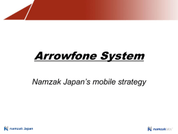 Arrowfone System Namzak Japan’s mobile strategy Application convergence Need for a desktop application or information system on the mobile platform Business model → competitive.