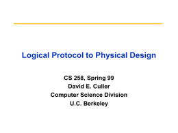 Logical Protocol to Physical Design CS 258, Spring 99 David E. Culler Computer Science Division U.C.