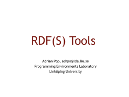 RDF(S) Tools Adrian Pop, adrpo@ida.liu.se Programming Environments Laboratory Linköping University  Introduction  Tool categories  parsers, validators  editors, query tools  databases, crawlers   Editors demos 