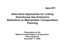 Item #11 Alternative Approaches for Linking Greenhouse Gas Emissions Reductions to Metropolitan Transportation Planning  Presentation to the National Capital Region Transportation Planning Board December 17, 2008
