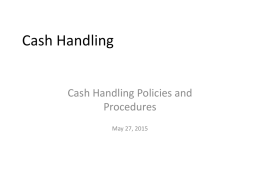 Cash Handling Cash Handling Policies and Procedures May 27, 2015 Cash • Currency, coin, checks, money orders, travelers checks, credit cards, or debit cards.