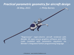 Practical parametric geometry for aircraft design 26 May, 2015  J. Philip Barnes  “Regenosoar” regen-electric aircraft rendered with Blender 3D open-source graphics software and 100% math.