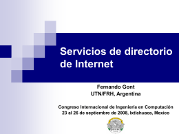 Servicios de directorio de Internet Fernando Gont UTN/FRH, Argentina Congreso Internacional de Ingeniería en Computación 23 al 26 de septiembre de 2008, Ixtlahuaca, Mexico.