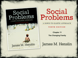 Chapter 11 The Changing Family  Social Problems: A Down-To-Earth Approach, Tenth Edition by James M.