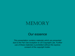 memory Our essence This presentation contains materials which are presented due to the Fair Use exception to US Copyright Law.