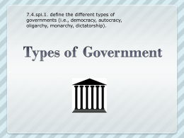 7.4.spi.1. define the different types of governments (i.e., democracy, autocracy, oligarchy, monarchy, dictatorship).