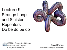 Lecture 9: Strange Loops and Sinister Repeaters Do be do be do  CS200: Computer Science University of Virginia Computer Science  David Evans http://www.cs.virginia.edu/evans.