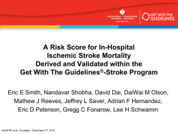 A Risk Score for In-Hospital Ischemic Stroke Mortality Derived and Validated within the Get With The Guidelines®-Stroke Program Eric E Smith, Nandavar Shobha, David.
