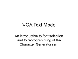 VGA Text Mode An introduction to font selection and to reprogramming of the Character Generator ram.