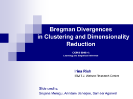 Bregman Divergences in Clustering and Dimensionality Reduction COMS 6998-4: Learning and Empirical Inference  Irina Rish IBM T.J.