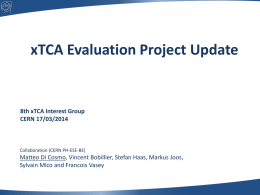 xTCA Evaluation Project Update  8th xTCA Interest Group CERN 17/03/2014  Collaboration (CERN PH-ESE-BE)  Matteo Di Cosmo, Vincent Bobillier, Stefan Haas, Markus Joos, Sylvain Mico and.