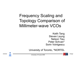 Frequency Scaling and Topology Comparison of Millimeter-wave VCOs Keith Tang Steven Leung Nelson Tieu Peter Schvan* Sorin Voinigescu University of Toronto, *NORTEL University of Toronto 2006