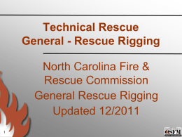 Technical Rescue General - Rescue Rigging North Carolina Fire & Rescue Commission General Rescue Rigging Updated 12/2011