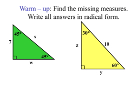 Warm – up: Find the missing measures. Write all answers in radical form. 45°  30°  x  z 45° w  60° y.