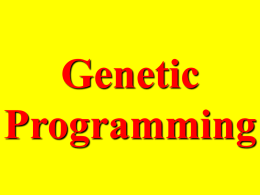 Genetic Programming Agenda • • • • • •  What is Genetic Programming? Background/History. Why Genetic Programming? How Genetic Principles are Applied. Examples of Genetic Programs. Future of Genetic Programming.