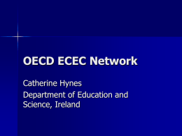 OECD ECEC Network Catherine Hynes Department of Education and Science, Ireland Country Profile  Republic of Ireland:  Population: 4.23m (April 2006)  Land Area: 68,890 sq km Number of.