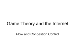 Game Theory and the Internet Flow and Congestion Control “Differential QoS and Pricing in Networks: where flow-control meets game theory.” Peter Key and.