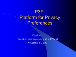 P3P: Platform for Privacy Preferences Charlin Lu Sensitive Information in a Wired World November 11, 2003